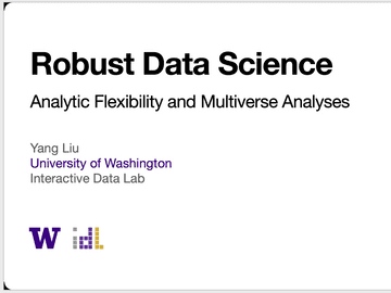 Robust data science - decision flexibility and multiverse analyses (Presented by Dr. Yang Liu from University of Washington)